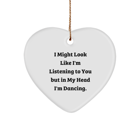 Funny Dancing Heart Ornament Gifts from Friends for Men and Women - 'I Might Look Like I'm Listening To You But In My Head I'm Dancing.' Christmas Unique Presents