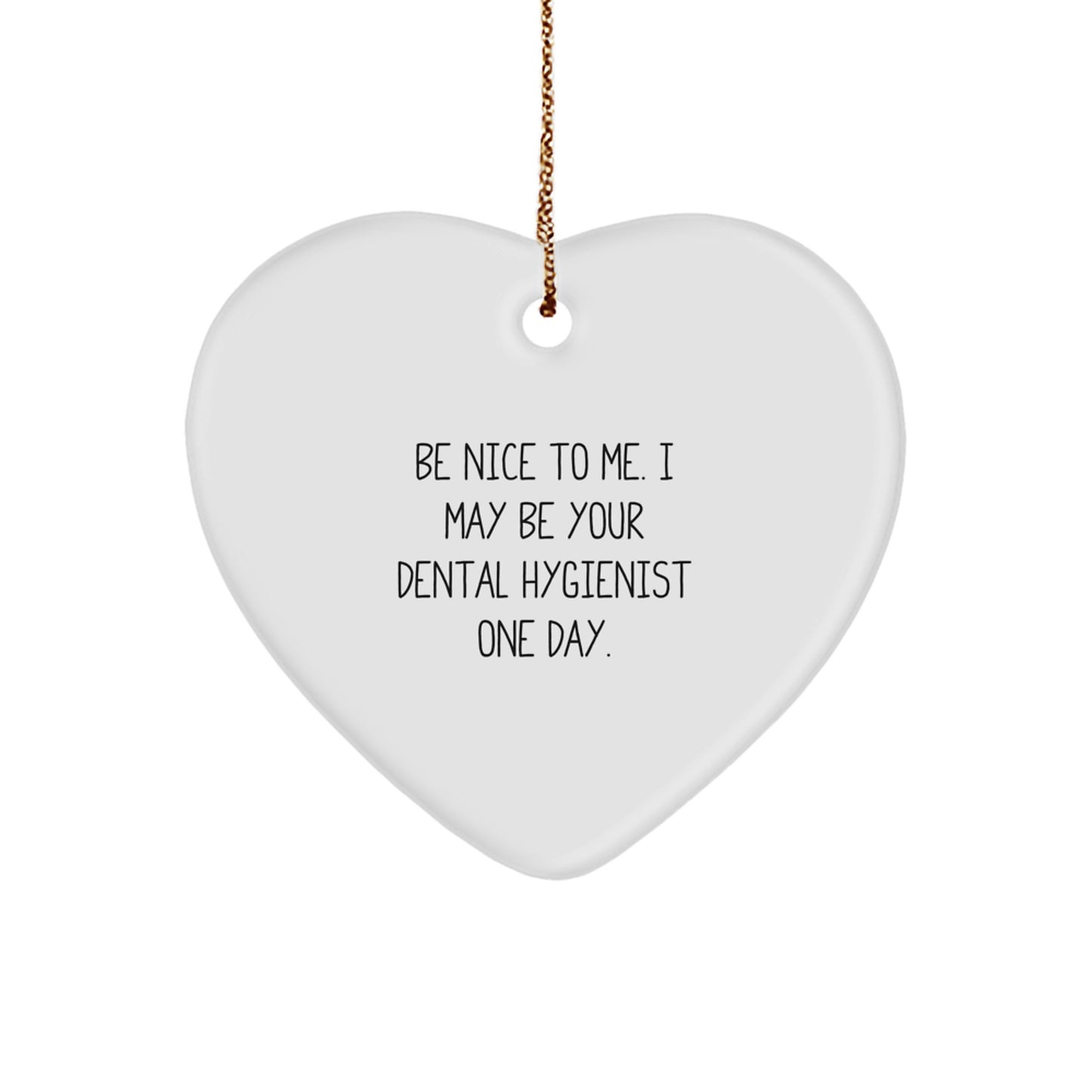 Funny Dental Hygienist Gifts from Friends to Coworkers - Be Nice To Me. Heart Ornament for Christmas