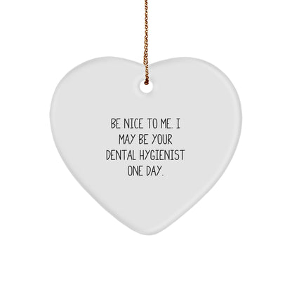 Funny Dental Hygienist Gifts from Friends to Coworkers - Be Nice To Me. Heart Ornament for Christmas
