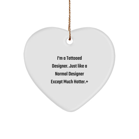 Funny Designer Gifts from Friends - I'm A Tattooed Designer. Just Like A Normal Designer Except Much Hotter.+, Heart Ornament for Designer, Christmas Decorations, Gifts for Designer