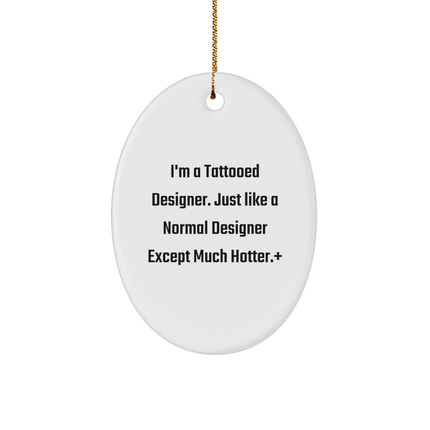 Funny Designer Gifts from Friends for Christmas - 'I'm A Tattooed Designer' Oval Ornament