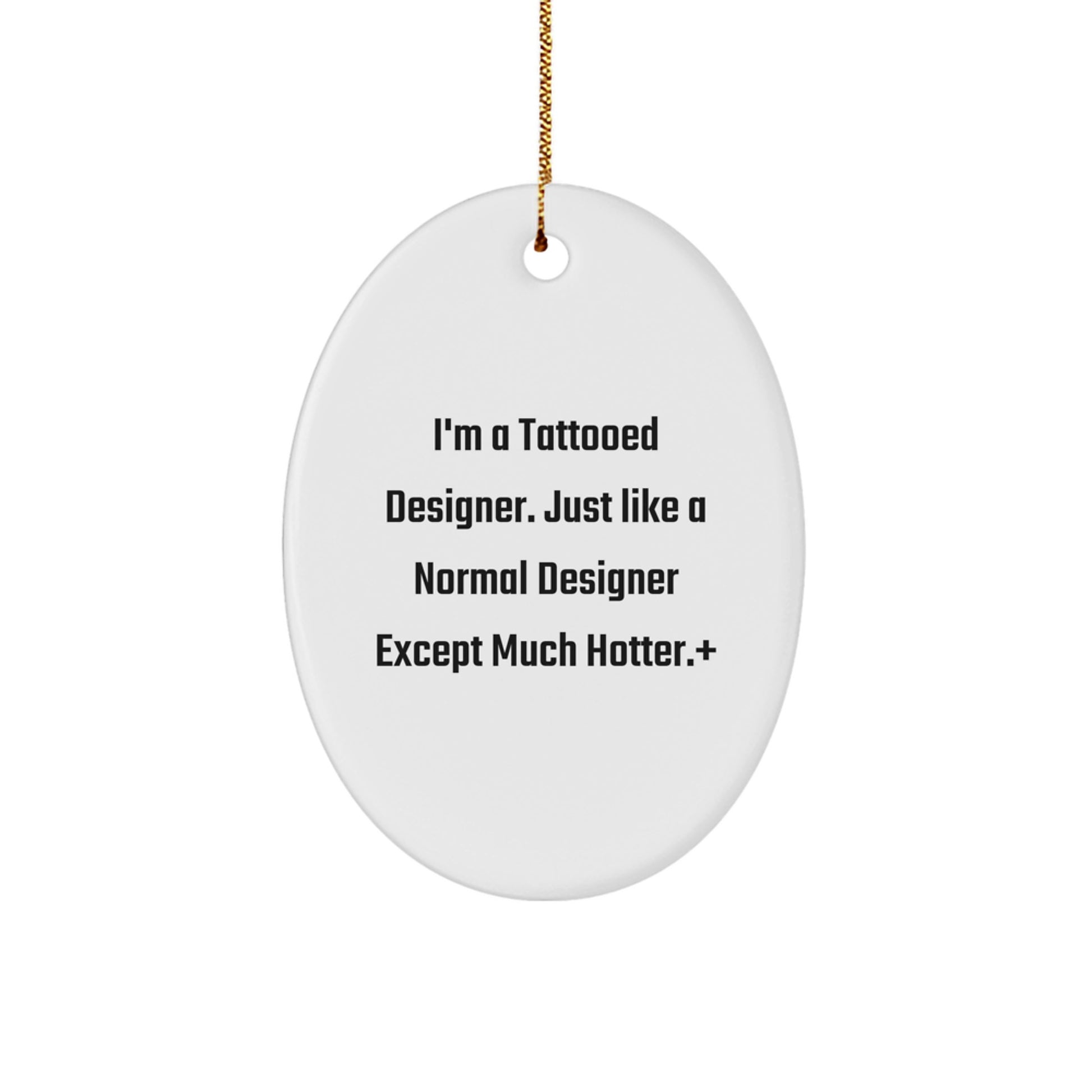 Funny Designer Gifts from Friends for Christmas - 'I'm A Tattooed Designer' Oval Ornament