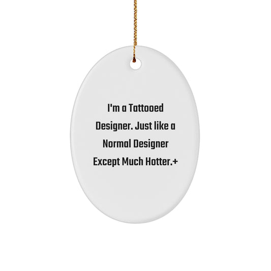 Funny Designer Gifts from Friends for Christmas - 'I'm A Tattooed Designer' Oval Ornament