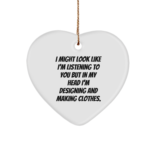 Funny Designing and Making Clothes Heart Ornament I Might Look Like I'm Listening To You But In My Head I'm Designing