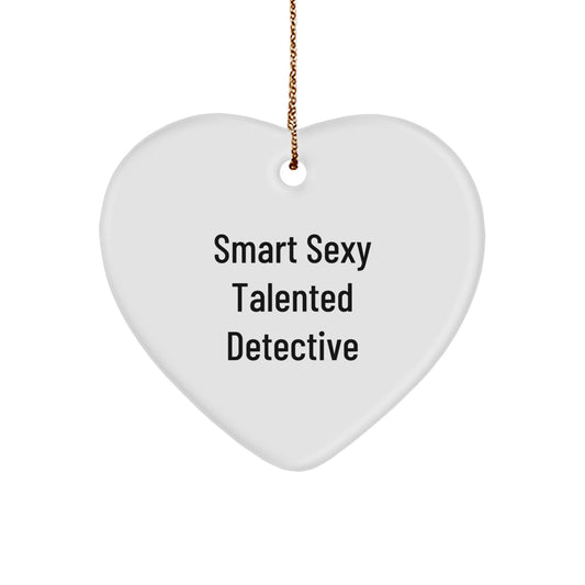 Funny Detective Gifts, Smart Sexy Talented Heart Ornament, Gifts from Men to Detective Friends for Christmas