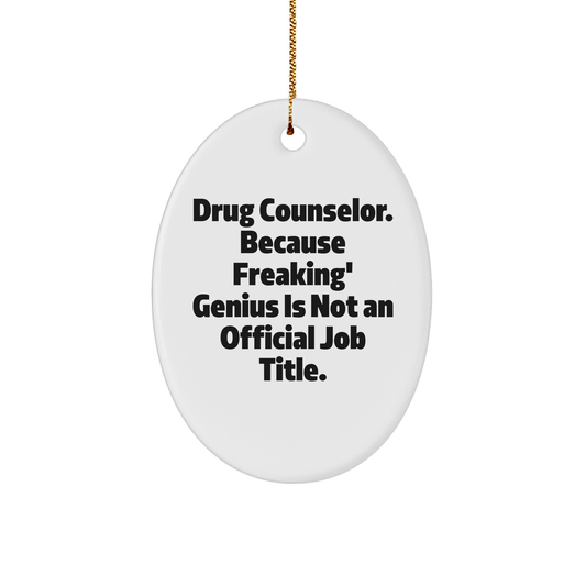 Funny Drug Counselor Gifts, Oval Ornament, 'Drug Counselor. Because Freaking' genius Is Not An Official Job Title.' Quote, Christmas Unique Gifts from Friends to Family