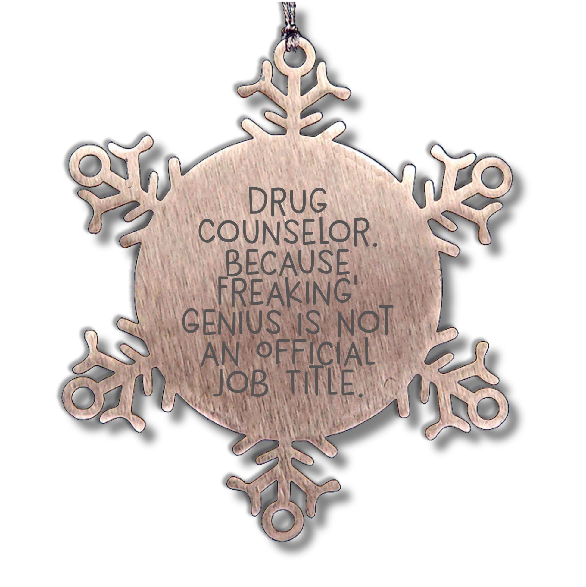 Funny Drug Counselor Gifts, Snowflake Ornament for Christmas, 'Drug Counselor. Because Freaking' genius Is Not An Official Job Title.' Quote, Gifts from Friends and Family