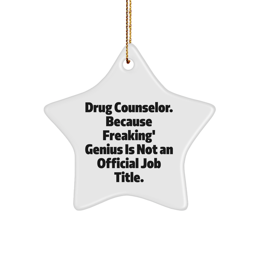 Funny Drug Counselor Gifts, Star Ornament for 'Drug Counselor. Because Freaking' genius Is Not An Official Job Title.' - Gifts from Friends and Family for Christmas
