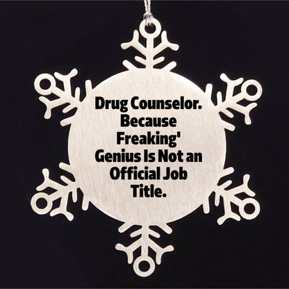 Funny Drug Counselor Snowflake Ornament, Birthday Christmas Gifts for Drug Counselor, Because Freaking' genius Is Not An Official Job Title.