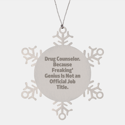 Funny Drug Counselor Snowflake Ornament, Birthday Christmas Gifts for Drug Counselor, Because Freaking' genius Is Not An Official Job Title.