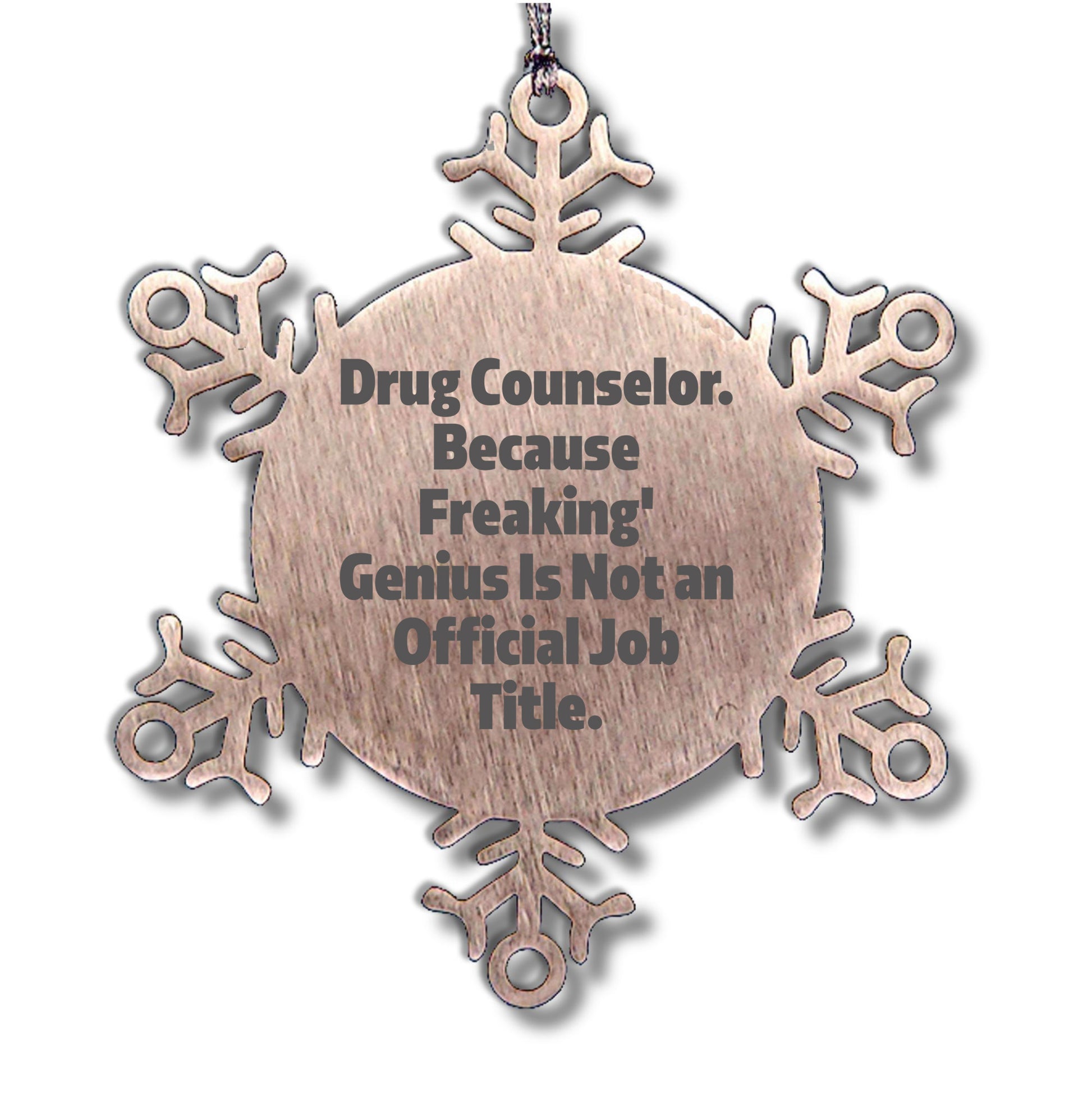 Funny Drug Counselor Snowflake Ornament, Birthday Christmas Gifts for Drug Counselor, Because Freaking' genius Is Not An Official Job Title.