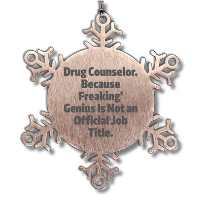 Funny Drug Counselor Snowflake Ornament, Birthday Christmas Gifts for Drug Counselor, Because Freaking' genius Is Not An Official Job Title.