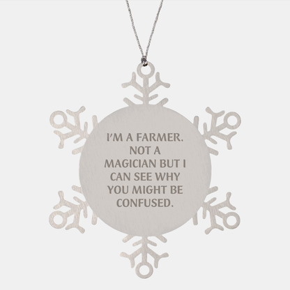 Funny Farmer Gifts - I'm A Farmer. Not A Magician But I Can See Why You Might Be Confused. Snowflake Ornament for Christmas