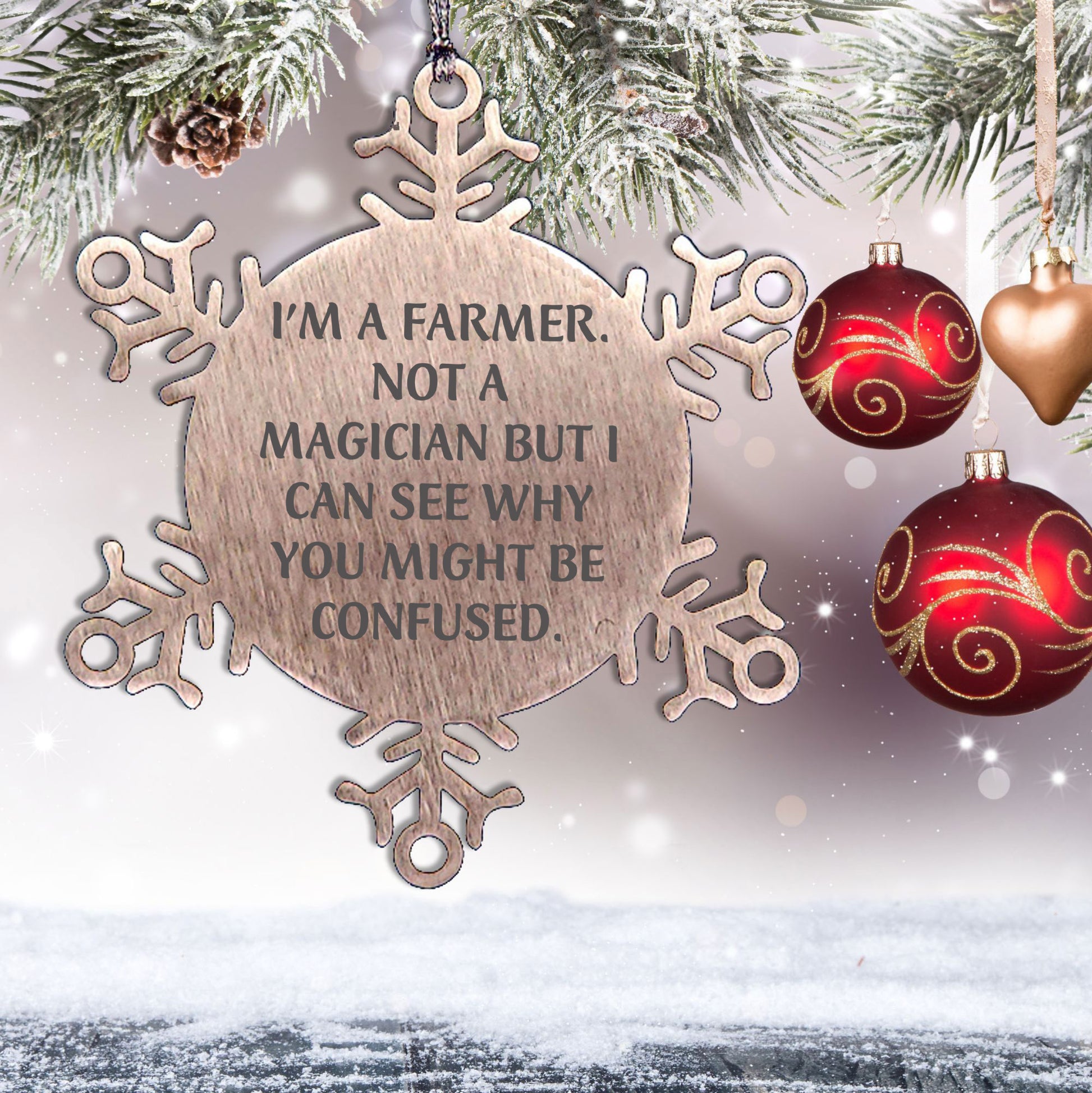 Funny Farmer Gifts - I'm A Farmer. Not A Magician But I Can See Why You Might Be Confused. Snowflake Ornament for Christmas