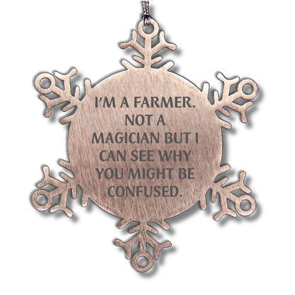 Funny Farmer Gifts - I'm A Farmer. Not A Magician But I Can See Why You Might Be Confused. Snowflake Ornament for Christmas