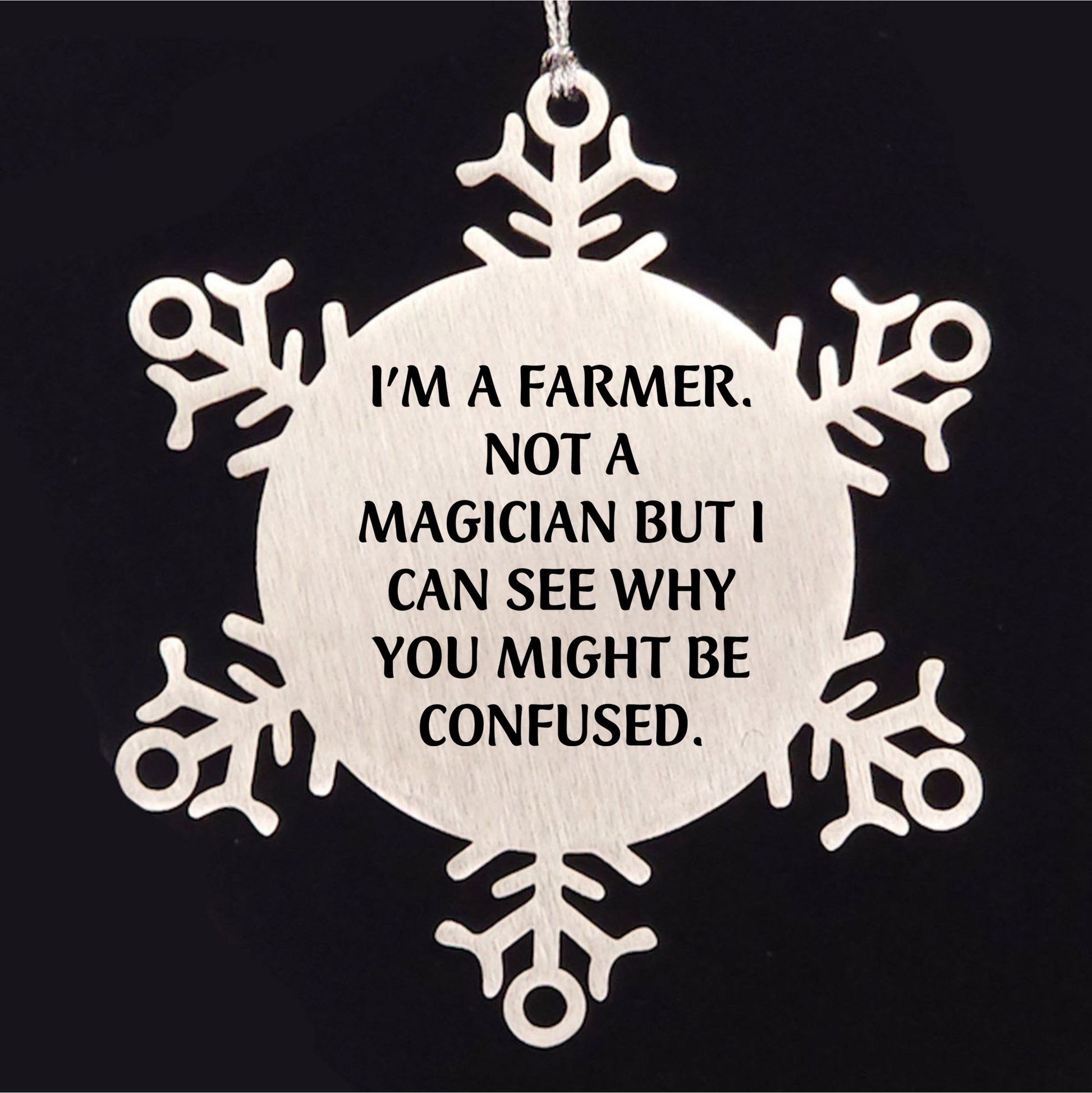 Funny Farmer Gifts - I'm A Farmer. Not A Magician But I Can See Why You Might Be Confused. Snowflake Ornament for Christmas