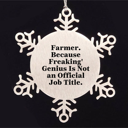 Funny Farmer Gifts - Snowflake Ornament, 'Farmer. Because Freaking' genius Is Not An Official Job Title.,' Christmas Unique Gifts from Friends to Farmer