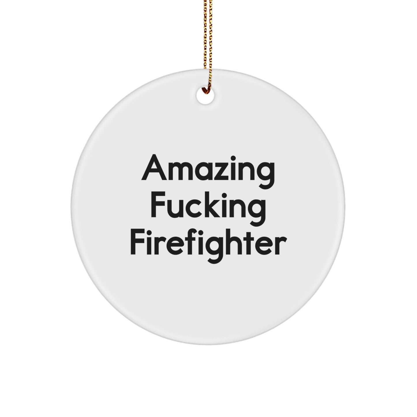 Funny Firefighter Gift for Him from Friends, 'Amazing F-king Firefighter' Circle Ornament