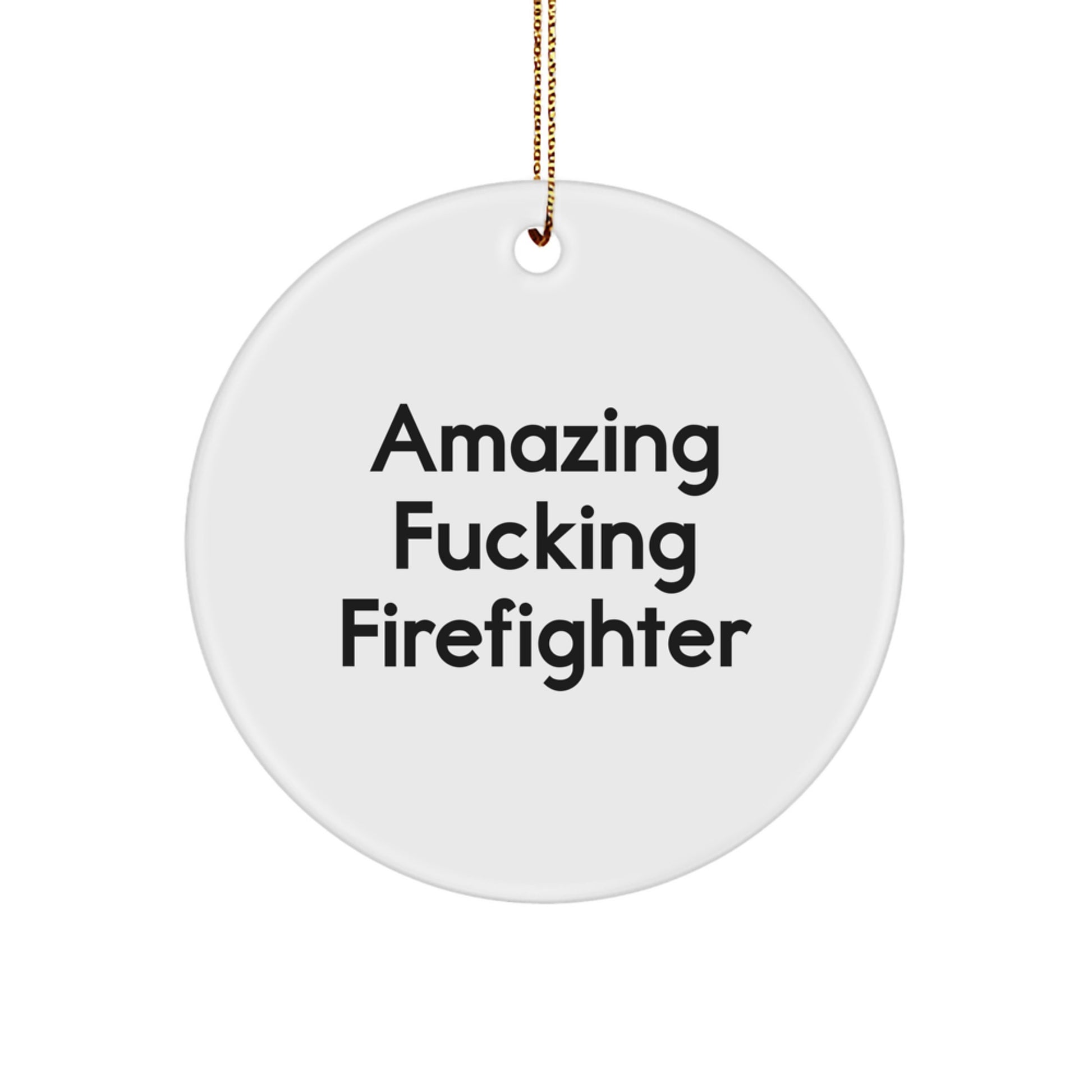 Funny Firefighter Gift for Him from Friends, 'Amazing F-king Firefighter' Circle Ornament