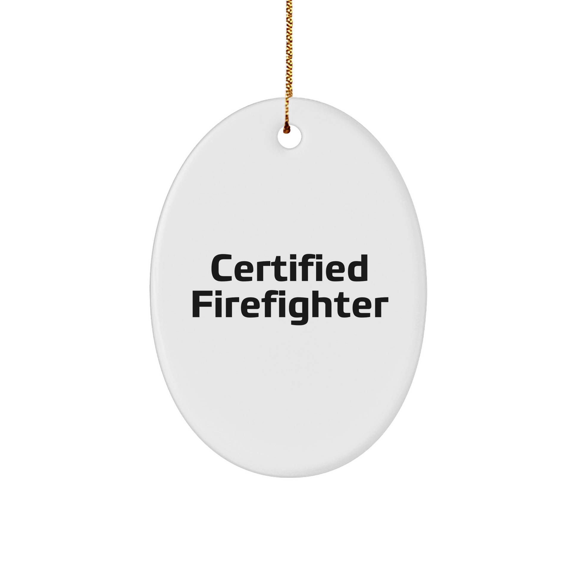 Funny Firefighter Gifts - 'Certified Firefighter' Oval Ornament for Men, Women, and Friends - Unique Christmas Unique Gifts from Family to Firefighter