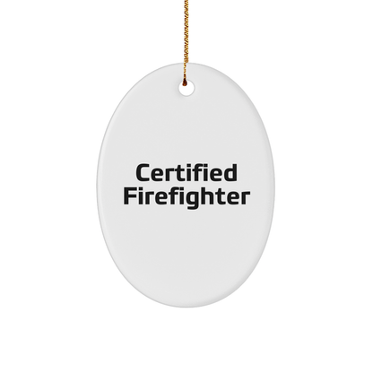 Funny Firefighter Gifts - 'Certified Firefighter' Oval Ornament for Men, Women, and Friends - Unique Christmas Unique Gifts from Family to Firefighter