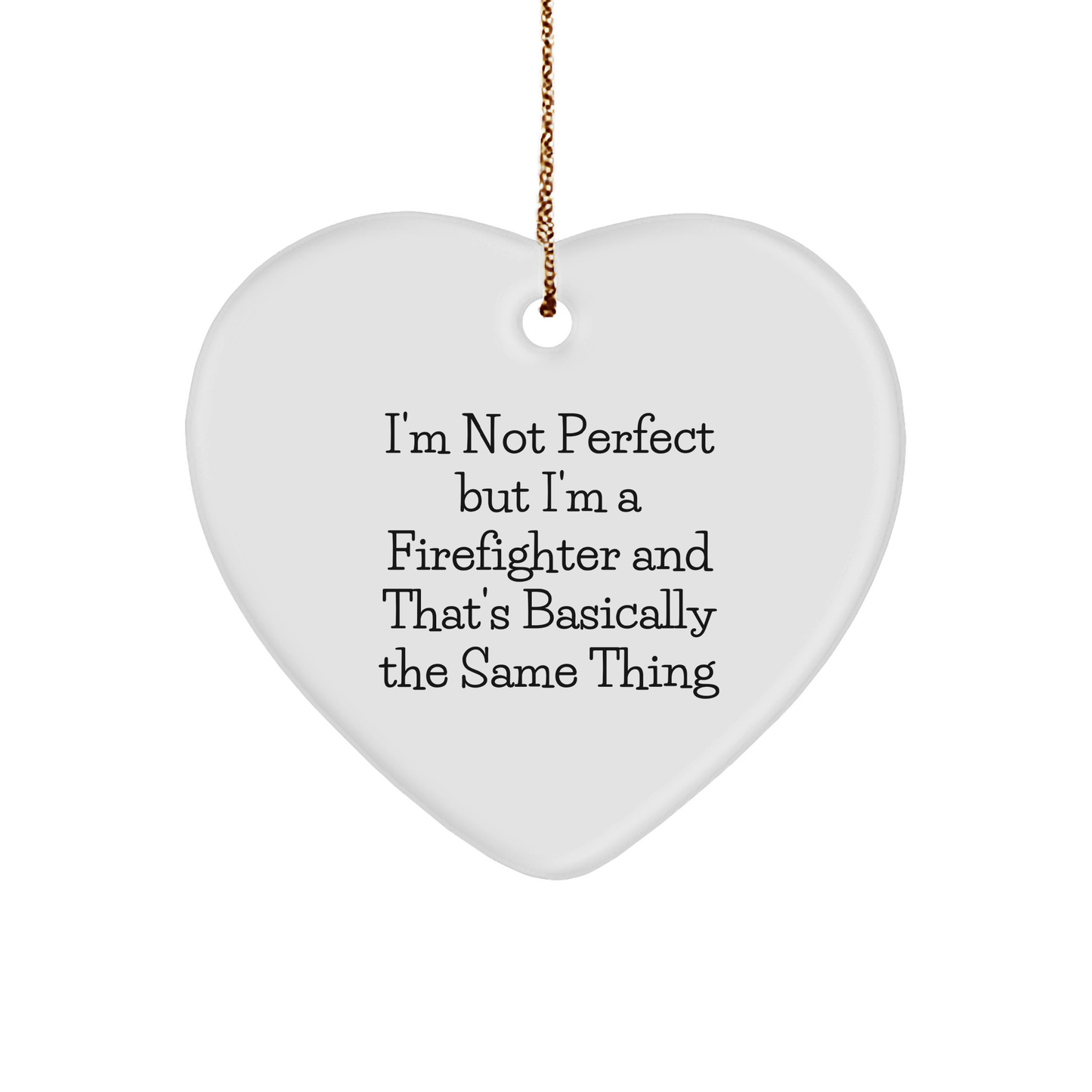 Funny Firefighter Gifts for Men - Heart Ornament with 'I'm Not Perfect' Quote, Perfect for Christmas