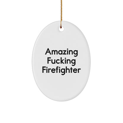 Funny Firefighter Gifts from Family - Amazing Firefighter Oval Ornament for Men or Women - Christmas Decorations