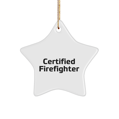 Funny Firefighter Gifts from Men to Firefighter Friends - Christmas Star Ornament with Certified Firefighter Quote