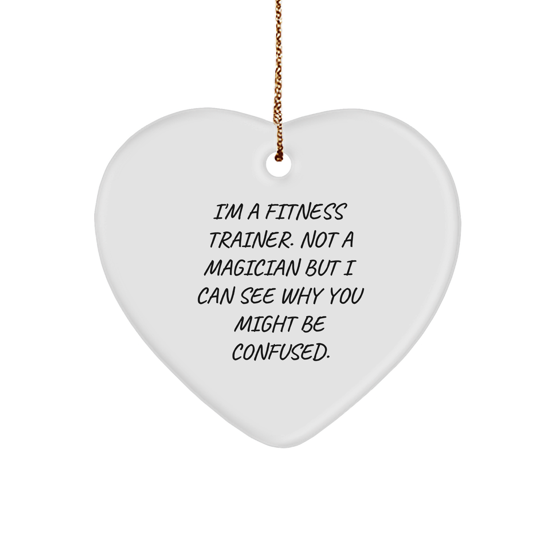 Funny Fitness Trainer Heart Christmas Ornament- I'm A Fitness Trainer. Not A Magician But I Can See Why You Might Be Confused