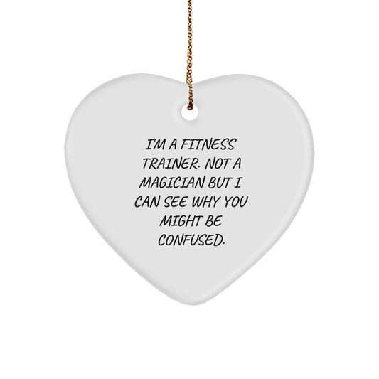 Funny Fitness Trainer Heart Christmas Ornament- I'm A Fitness Trainer. Not A Magician But I Can See Why You Might Be Confused