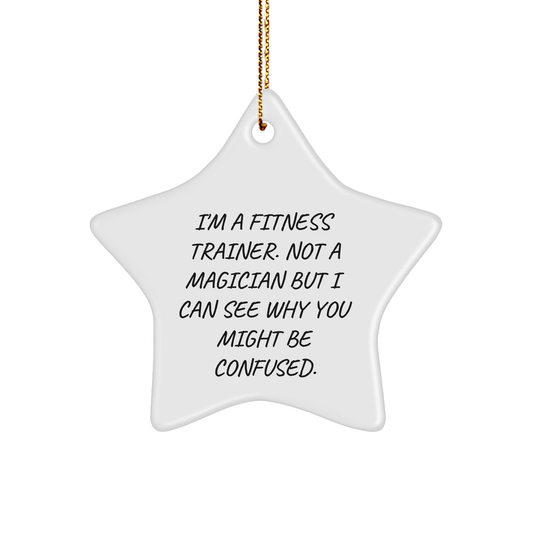 Funny Fitness Trainer Gifts from Friends for Christmas - Star Ornament I'm A Fitness Trainer. Not A Magician
