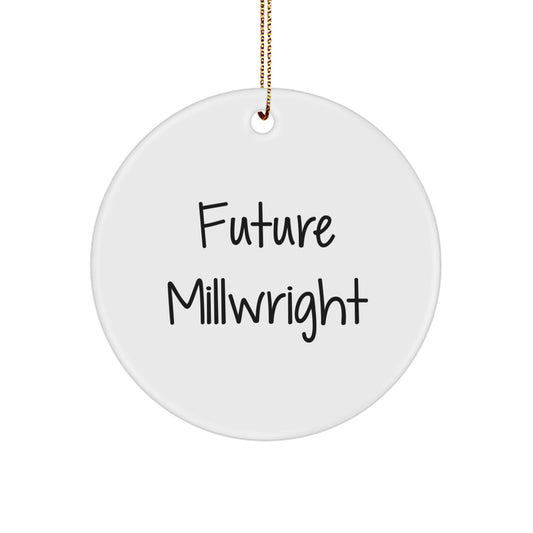 Funny Future Millwright Gifts from Friends for Christmas - Circle Ornament