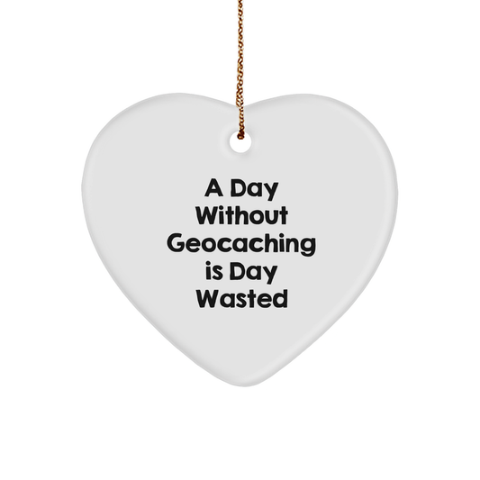 Funny Geocaching Gifts for Men, Geocaching Heart Ornament, A Day Without Geocaching Is Day Wasted, Gift from Friends, Gift for Geocaching Lovers, Christmas Unique Gifts