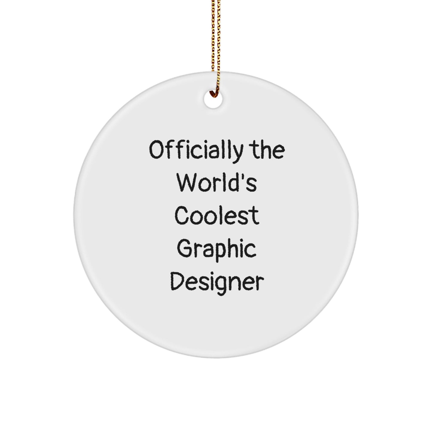 Funny Graphic Designer Gifts from Friends for Christmas Circle Ornament 'Officially The World's Coolest Graphic Designer' Men, Women, Coworkers, Family