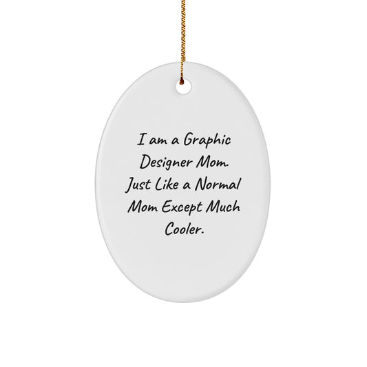 Funny Graphic Designer Gifts from Mom - Oval Ornament for Graphic Designer Mom, Christmas Unique Gifts for Her, Gifts from Mom to Graphic Designer