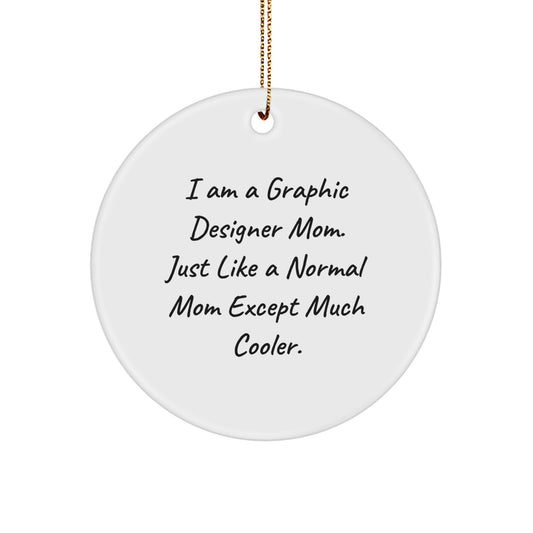 Funny Graphic Designer Mom Gifts Circle Ornament, 'I Am A Graphic Designer Mom' Quote, Christmas Unique Gifts for Graphic Designer Friends and Family from Mom
