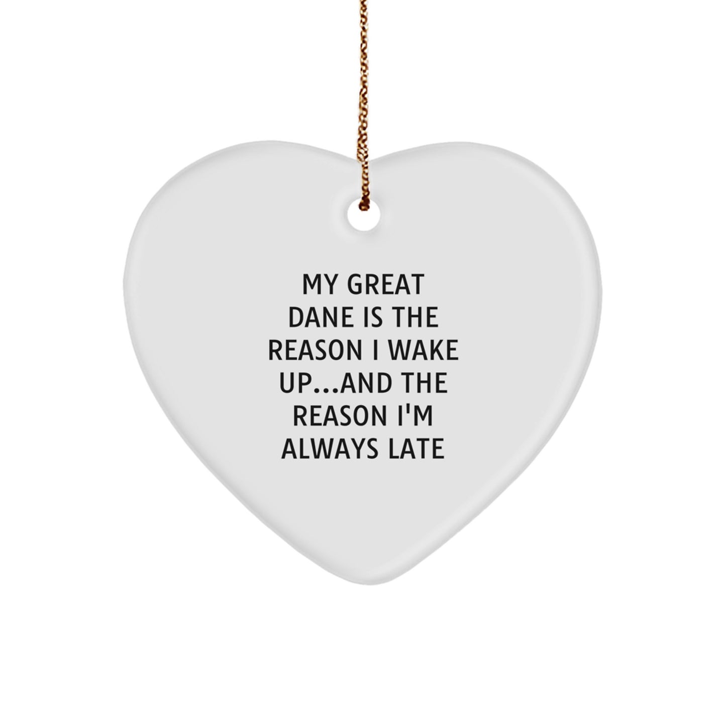Funny Great Dane Dog Lover Gifts - 'My Great Dane Is The Reason I Wake Up...and The Reason I'm Always Late' Heart Ornament for Christmas