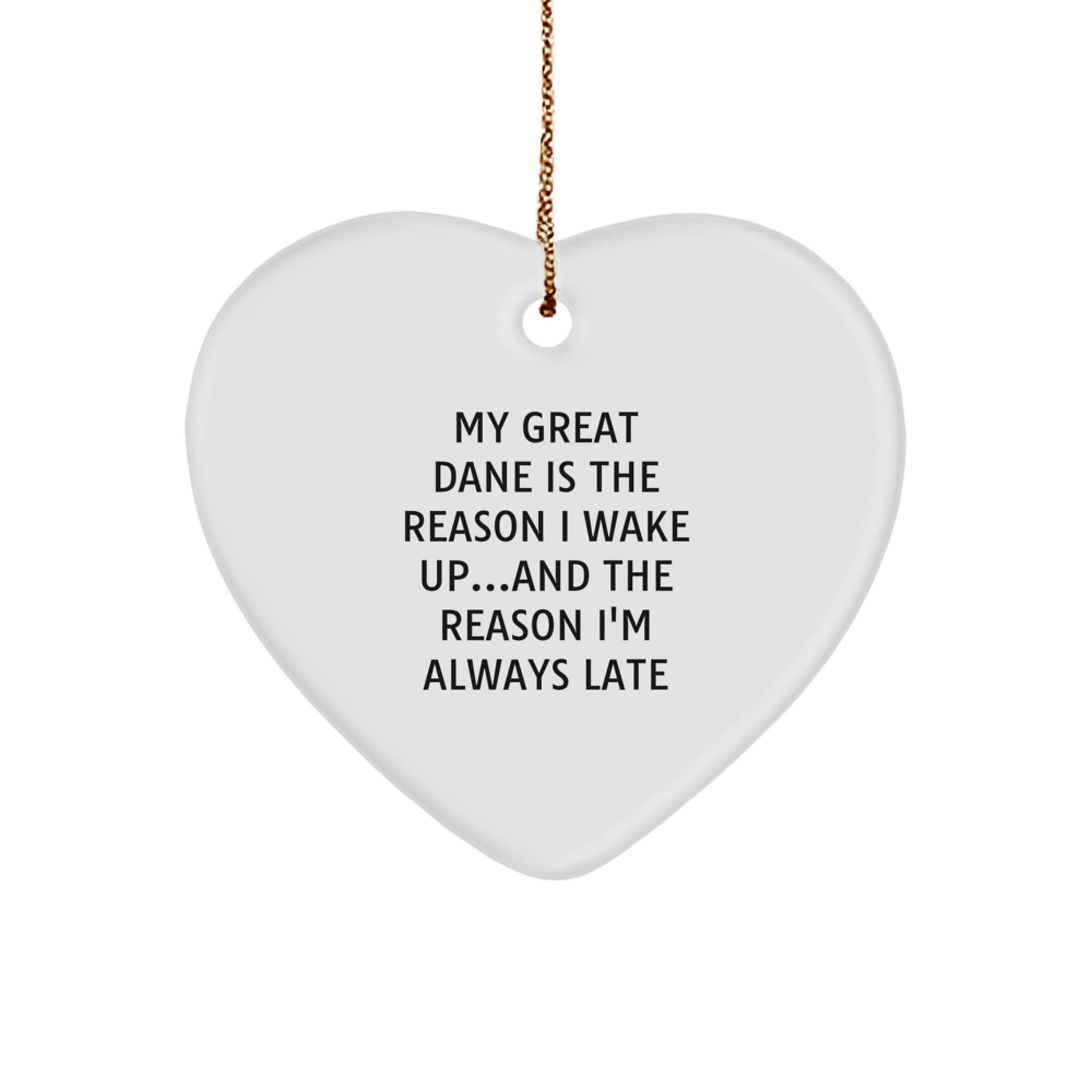 Funny Great Dane Dog Lover Gifts - 'My Great Dane Is The Reason I Wake Up...and The Reason I'm Always Late' Heart Ornament for Christmas