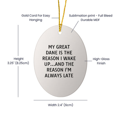 Funny Great Dane Dog Oval Ornament - My Great Dane Is The Reason I Wake Up...and The Reason I'm Always Late