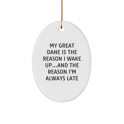 Funny Great Dane Dog Oval Ornament - My Great Dane Is The Reason I Wake Up...and The Reason I'm Always Late
