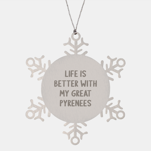 Funny Great Pyrenees Dog Gifts, Snowflake Ornament, 'Life Is Better With My Great Pyrenees', Christmas Unique Gifts from Friends to Great Pyrenees Dog Lovers