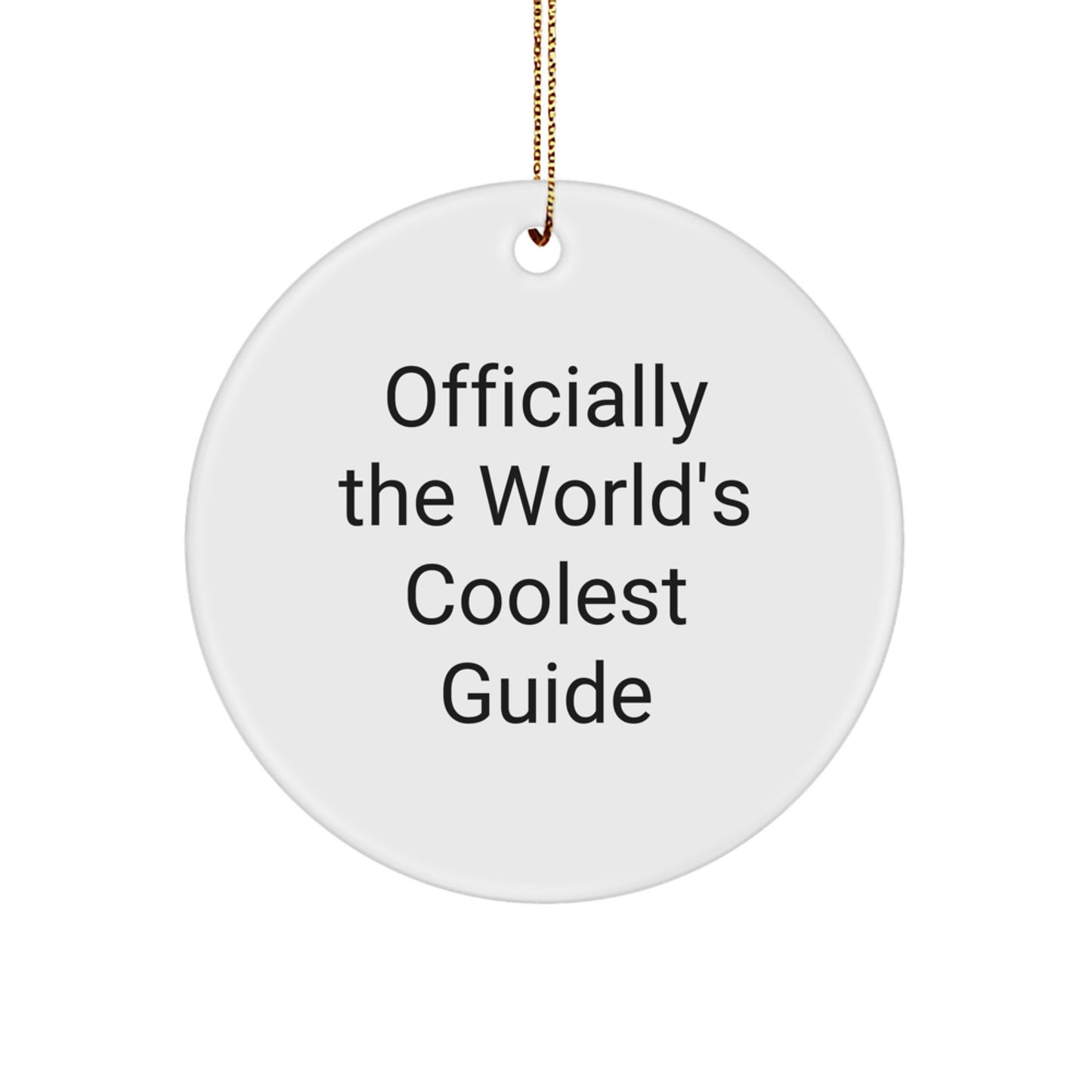 Funny Guide Gifts for Men Women Friends Family - Officially The World's Coolest Guide Circle Ornament, White, 2.75" tall, 0.5 oz, Unique Christmas Unique Gifts from Men to Women