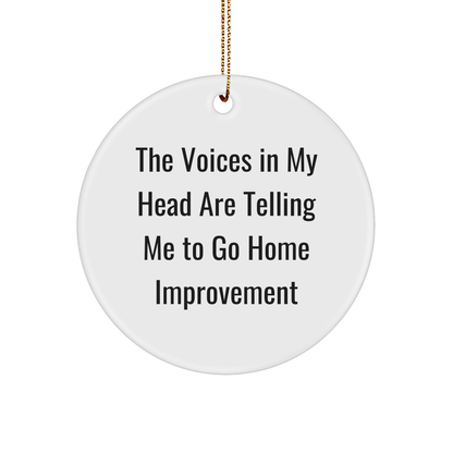Funny Home Improvement Gifts for Men - Circle Ornament with Quote 'The Voices In My Head Are Telling Me To Go Home Improvement' - Christmas Unique Presents from Friends or Family