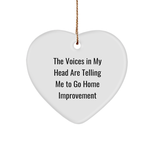 Funny Home Improvement Heart Ornament with Quote 'The Voices In My Head Are Telling Me To Go Home Improvement', Christmas Gifts from Family