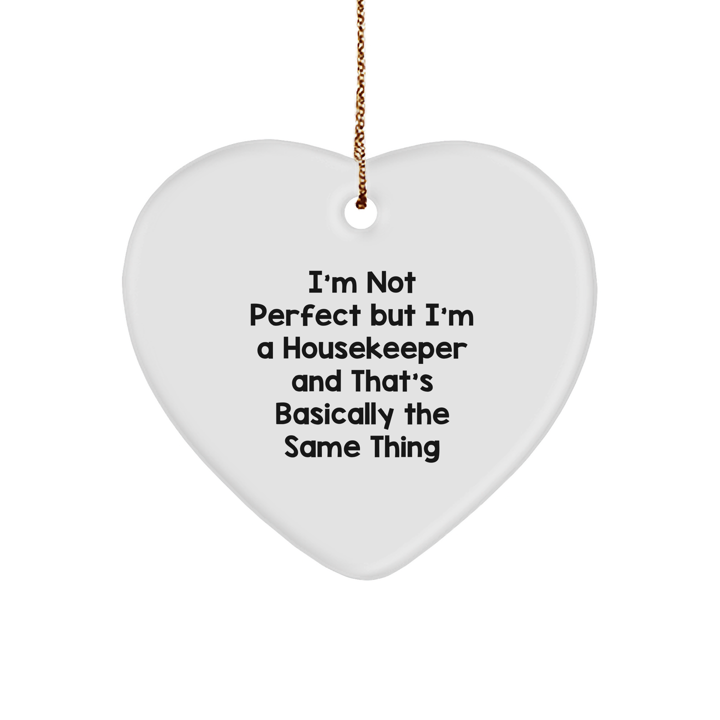 Funny Housekeeper Christmas Ornament, I'm Not Perfect But I'm A Housekeeper And That's Basically The Same Thing