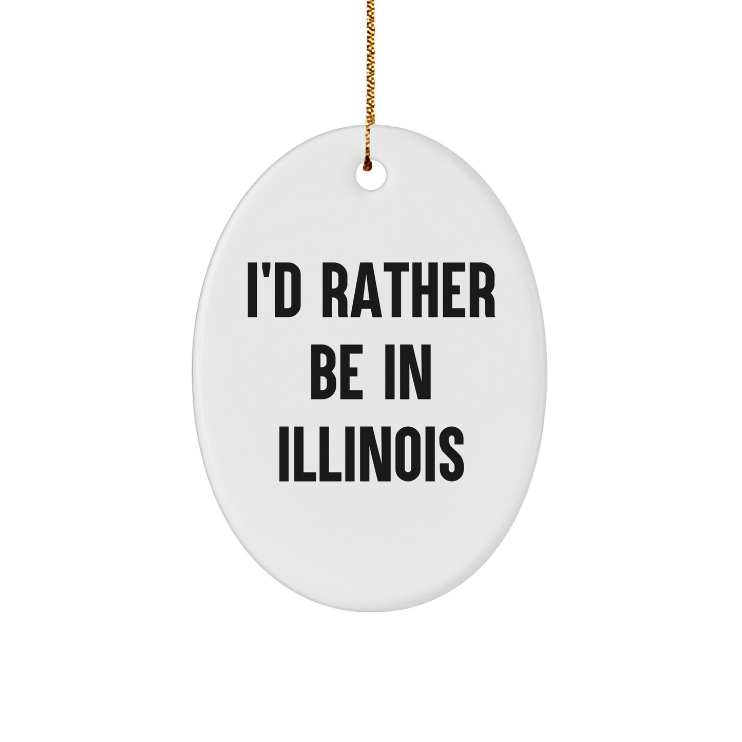 Funny Illinois Oval Ornament I'd Rather Be In Illinois Gifts for Illinois Lovers