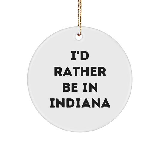 Funny Indiana Gifts: I'd Rather Be In Indiana Circle Ornament, Unique Christmas Gifts