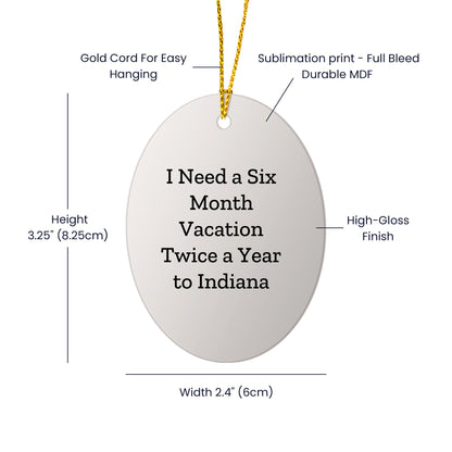 Funny Indiana Oval Ornament Gifts I Need A Six Month Vacation Twice A Year To Indiana