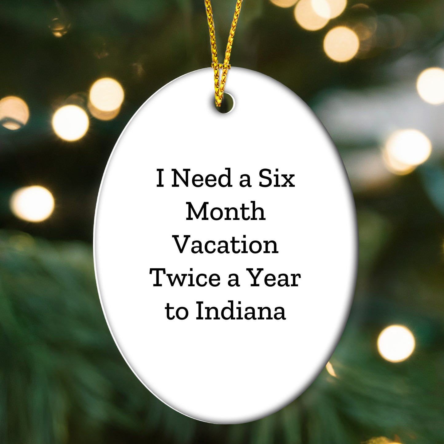 Funny Indiana Oval Ornament Gifts I Need A Six Month Vacation Twice A Year To Indiana