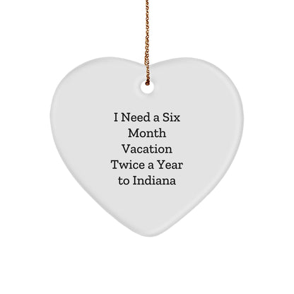 Funny Indiana Quote Heart Ornament - I Need A Six Month Vacation Twice A Year to Indiana Christmas Gifts